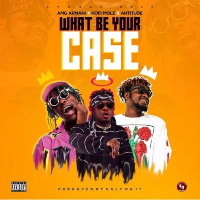 Amg Armani What Be Your Case ft. Kofi Mole & Ahtitude Mp3 Download