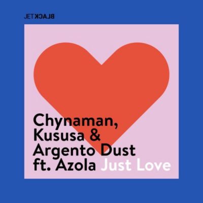 DOWNLOAD Chynaman, Kususa, Argento Dust Just Love Ft. Azola Mp3