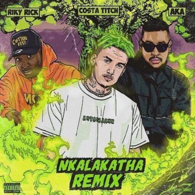 Costa Titch Nkalakatha Remix (feat. AKA & Riky Rick) Mp3 Download