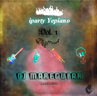 DJ Maregular iparty Yepiano Vol 1 Mix Mp3 Download