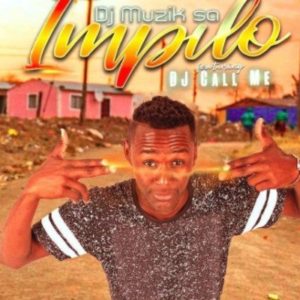 DJ Muzik SA ft DJ Call Me Impilo Mp3 Download