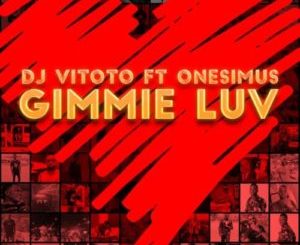 DJ Vitoto Gimmie Luv ft. Onesimus Mp3 Download