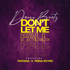 Danny Beatz Don’t Let Me Fall ft. Fantana & Freda Rhymz Mp3 Download