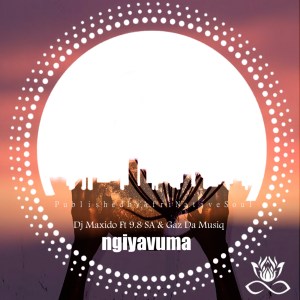DOWNLOAD Dj Maxido, 9.8 SA & Gaz Da Music Ngiyavuma EP Zip