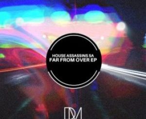 House Assassins SA Far From Over EP Zip Download