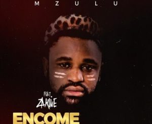 Mzulu Encome FT. Zakwe Mp3 Download