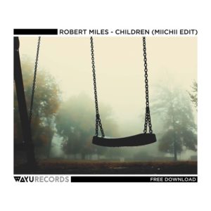Robert Miles Children Mp3 Download (MIICHII Edit)