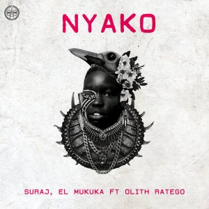 DOWNLOAD SURAJ & El Mukuka Nyako Ft. Olith Ratego Mp3