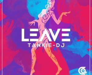 Tankie-DJ Leave Mp3 Download