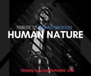 TekniQ SA Tribute to Michael Jackson (Human Nature) Amapiano Mix Mp3 Download