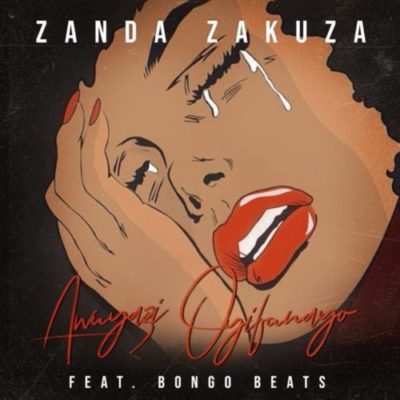 Zanda Zakuza Awuyazi Oyifunayo Ft. Bongo Beats Mp3 Download
