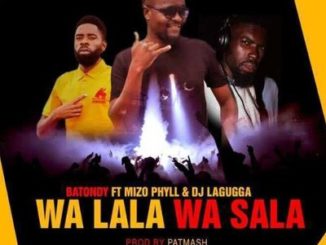 Batondy Wa Lala Wa Sala ft. Mizo Phyll & DJ LaguggaMp3 Download