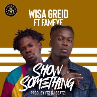 Wisa Greid Show Something ft. Fameye Mp3 Download