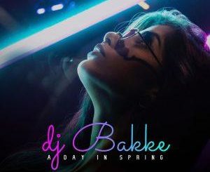 DJ Bakke A Day In Spring Mp3 Download