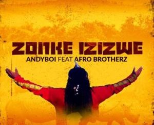 Andyboi ft Afro Brothers Zonke Izizwe Mp3 Download