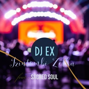DOWNLOAD DJ EX Izintombi Zethu Ft. Sacred Soul Mp3