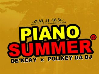 De’KeaY & Poukey Da DJ Piano Summer EP Mp3 Zip Download