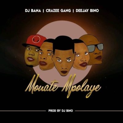 Deejay Bino, DJ Bana & Crazee Gang Monate Mpolaye Mp3 Download