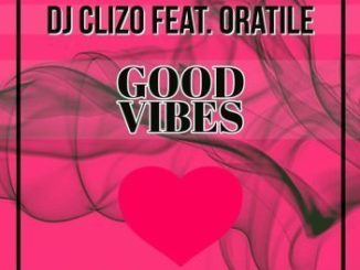 DJ Clizo Feat. Oratile Good Vibes (Amapiano Remix) Mp3 Download