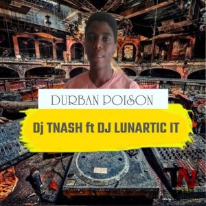 Dj TNash & Dj Lunartic It Durban Poison Mp3 Download