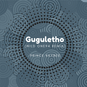 Prince Kaybee Gugulethu (Wild One94 Remix) Mp3 Download