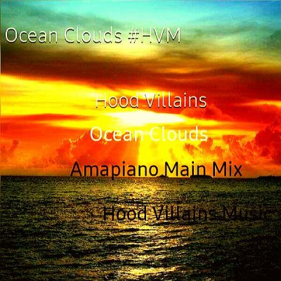 Hood Villains Ocean Clouds Amapiano