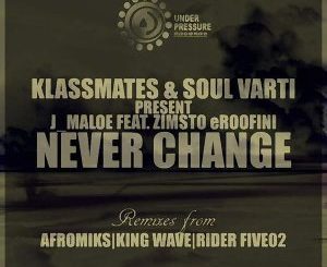 DOWNLOAD J Maloe & Zimsto Eroofini Never Change (King Wave Soulture’s Touch) Mp3