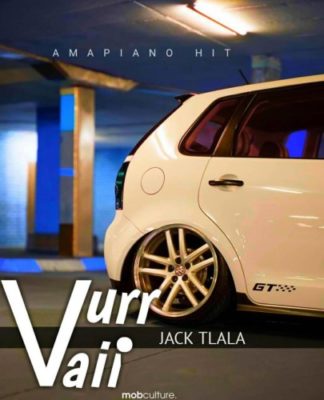 DOWNLOAD Jack Tlala Vurr Vaii (Amapiano Hit) Mp3