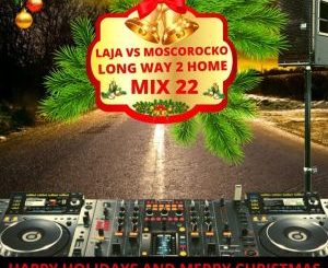 Laja Vs MoscoRocko Long Way To Home Mix 22 Mp3 Download