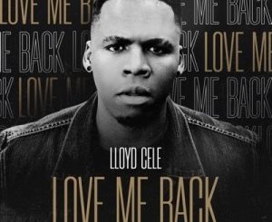 DOWNLOAD Lloyd Cele Love Me Back Mp3
