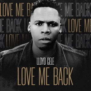DOWNLOAD Lloyd Cele Love Me Back Mp3