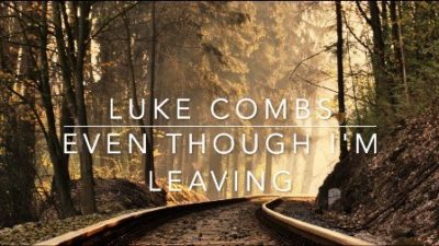 Luke Combs Even Though I’m Leaving Lyrics Mp3