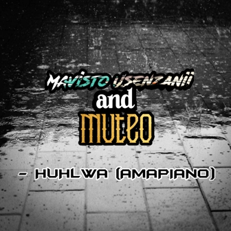 Mavisto Usenzanii & Muteo Huhlwa (AMAPIANO) Mp3 Download