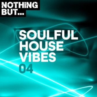 Nothing But Soulful House Vibes, Vol. 04 Mp3 Download
