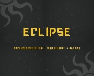 DOWNLOAD Raptured Roots Eclipse Ft. Team Distant & Jay Sax Mp3