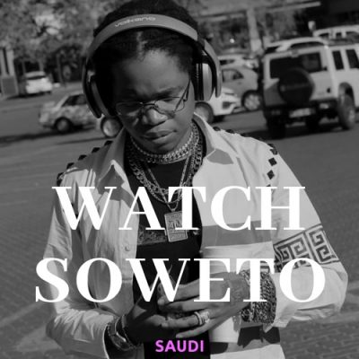 DOWNLOAD Saudi Watch Soweto Mp3