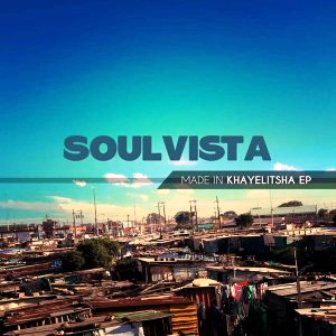 SoulVista Made In Khayelitsha EP Zip Download