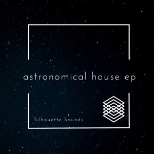 Silhouette Sounds Astronomical House EP Mp3 Download