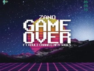 DOWNLOAD Zano Game Over Ft. Khuli Chana & MFR Souls Mp3
