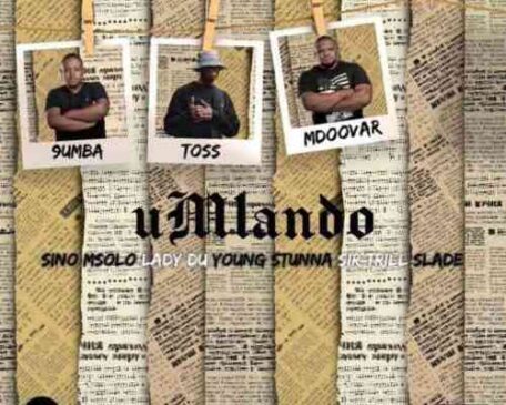 9umba, Mdoovar & Toss Umlando ft. Sino Msolo, Sir Trill, Lady Du, Young Stunna& Slade