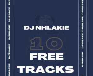 DJ Nhlakie 10 Free Tracks Zip Album Download Fakaza