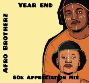 Afro Brotherz 80K Appreciation Mix (End Year) Mp3 Download fakaza