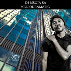 DJ Msoja SA Mellodramatic Mp3 Download Fakaza