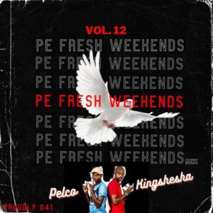 DJ Pelco & Kingshesha Pe Fresh Weekends Vol 12 MP3 Download Fakaza