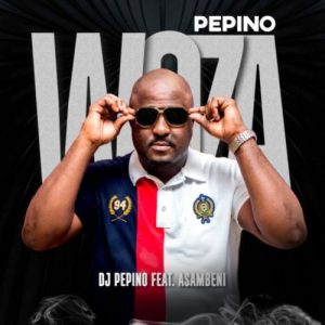 DJ Pepino Woza Pepino ft. Asambeni Mp3 Download Fakaza