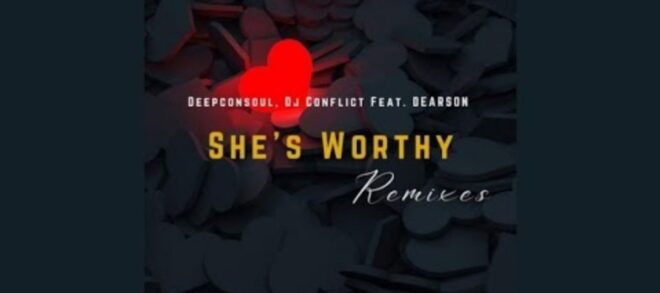 Deepconsoul & DJ Conflict Ft Dearson Shes Worthy Remix