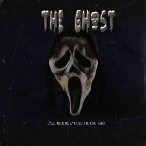 DJ King Tara & Call Fullistic SA The Ghost Zip EP Download Fakaza