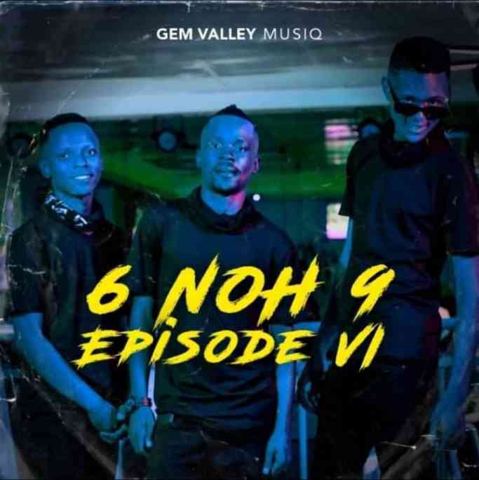 Gem Valley MusiQ 6 NoH 9 Episode VI Zip EP Download Fakaza