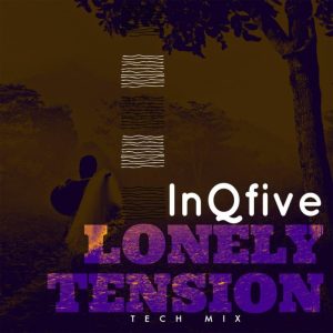 InQfive Lonely Tension (Tech Mix) Mp3 Download Fakaza