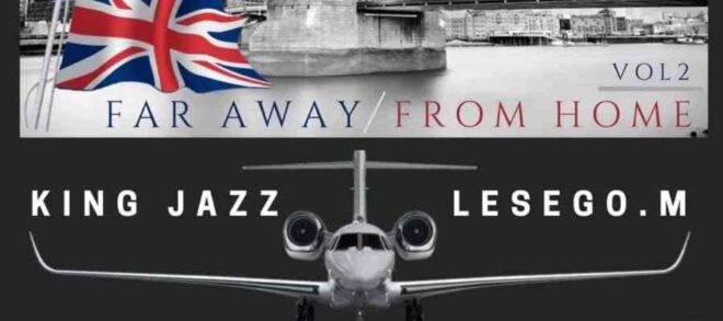 King Jazz & Lesego M Far Away From Home Vol. 2 MP3 Download Fakaza